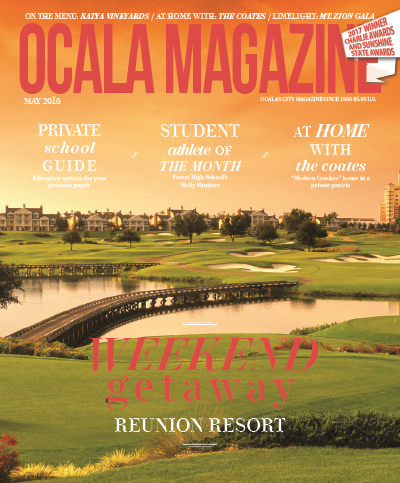 ocala-magazine-digital-edition-may-2018-weekend-getaway-reunion-resort-private-school-guide-01-01